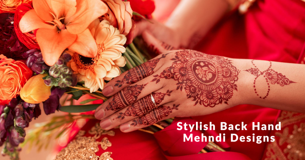 Stylish Back Hand Mehndi Designs: Best of Mehndi in 2024